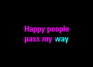 Happy people

pass my way