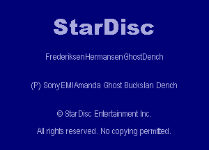 Starlisc

FredenksenHermansen Ghostoench

(P) SonyEMlxlmanda Ghost Buckslan Dench

IQ StarDisc Entertainmem Inc.
A! nghts reserved No copying pemxted