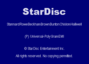 Starlisc

SBnnardRoweBeckhathownBumonChislomHalliuuell

(P) Wersal-PotnyamEMl

StarDIsc Entertainment Inc,
All rights reserved No copying permitted,