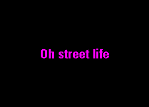 on street life