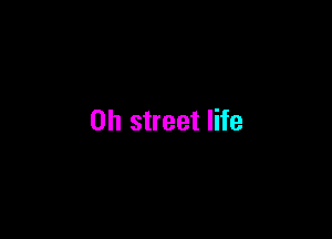 on street life