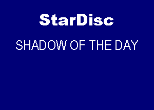 Starlisc
SHADOW OF THE DAY