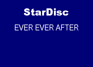 Starlisc
EVER EVER AFTER