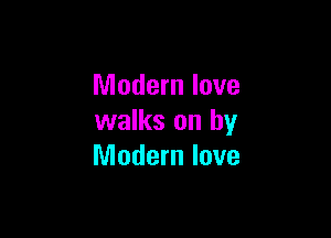 Modern love

walks on by
Modern love