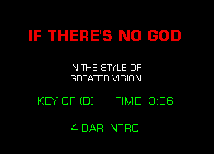 IF THERE'S N0 GOD

IN THE STYLE 0F
GREATER VISION

KEY OF EDJ TIME 388

4 BAR INTRO