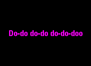 Do-do do-do dn-do-doo