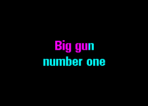 Big gun

number one