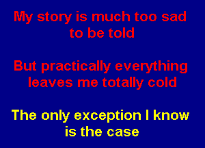 The only exception I know
is the case