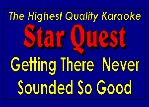 The Highest Quamy Karaoke

Geiting There Never
Sounded So Good