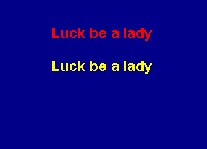 Luck be a lady