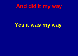 Yes it was my way