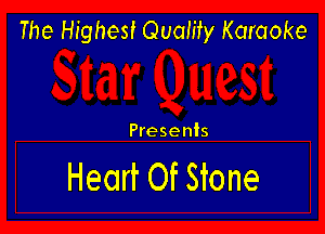 The Highest Quality Karaoke

Presents

Heart Of Stone