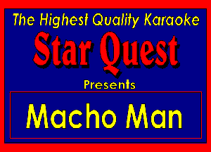 The Highest Quality Karaoke

Presents

Macho Man