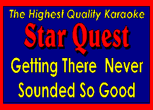 The Highest Quamy Karaoke

Getting There Never
Sounded So Good