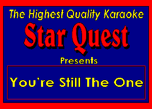 The Highest Quality Karaoke

Presents

You're Still The One