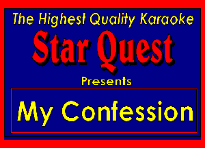 The Highest Quamy Karaoke

Presents

My Confession