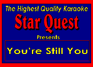 The Highest Quality Karaoke

Presents

YOUWe Still You