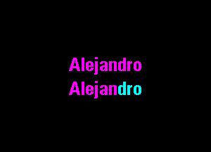 Alejandro

Alejandro