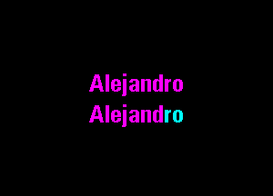 Alejandro

Alejandro