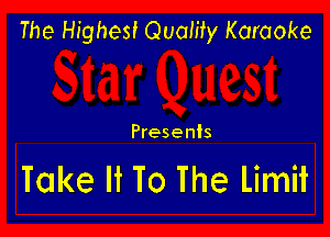 The Highest Quamy Karaoke

Presents

Take It To The Limit