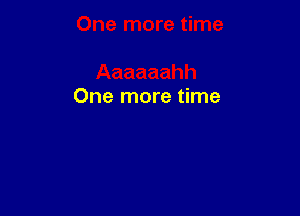 One more time