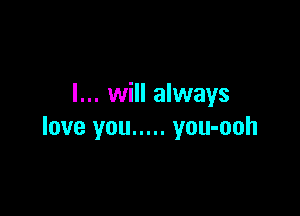 I... will always

love you ..... you-ooh