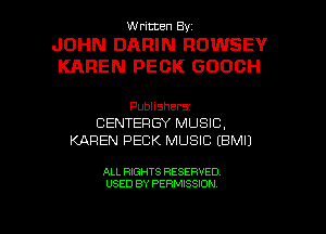 VUrmten By

JOHN DARIN ROWSEV
KAREN PEOK GOOGH

Pubhsners
CENTERGY MUSIC,
KAREN PECK MUSIC (BM!)

ALL RIGHTS RESERVED

USED BY PERMISSION l