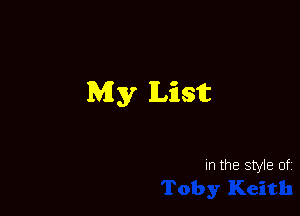 My List

In the style of