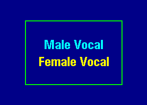 Male Vocal
Female Vocal
