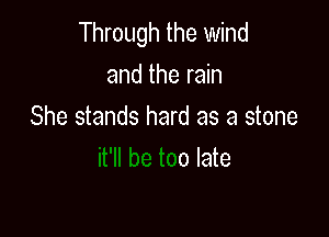 1 comes

it'll be too late