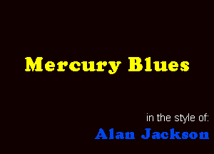 Mercury IBIlues

In the style of