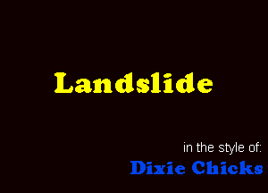 LanndlsIlidle

In the style of