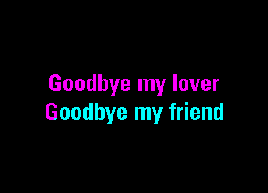 Goodbyelnylover

Goodbyernyf end