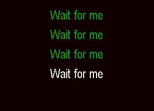 Wait for me