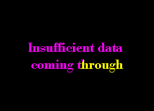 InsuHicient data

coming through