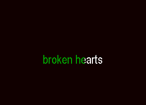 of

broken hearts