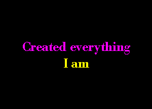 Created everything

lam