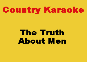 Colmmrgy Kamoke

The Truth
About Men