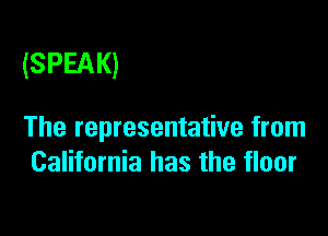 (SPEAK)

The representative from
California has the floor