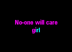 No-one will care

girl