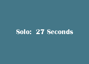Solm 27 Seconds