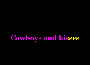 Cowboys and kisses