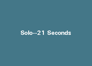 Solo--21 Seconds
