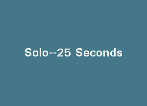SoIo--25 Seconds