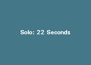 Soloz 22 Seconds