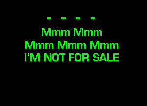 Mmm Mmm
Mmm Mmm Mmm

I'M NOT FOR SALE