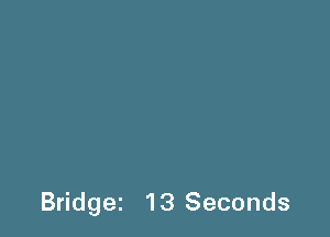 Bridgez 13 Seconds