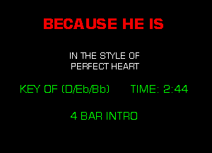 BECAUSE HE IS

IN THE STYLE 0F
PERFECT HEART

KEY OF EDlEbele TIME 2 44

4 BAR INTFIO