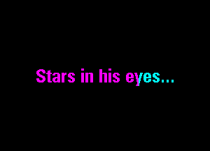 Stars in his eyes...