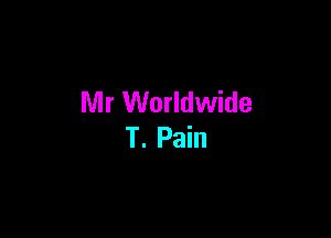 Mr Worldwide

T. Pain
